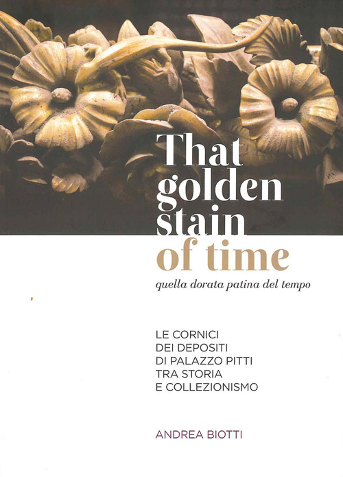 That golden stain of time. Quella dorata patina del tempo. Le cornici dei depositi di Palazzo Pitti tra storia e collezionismo