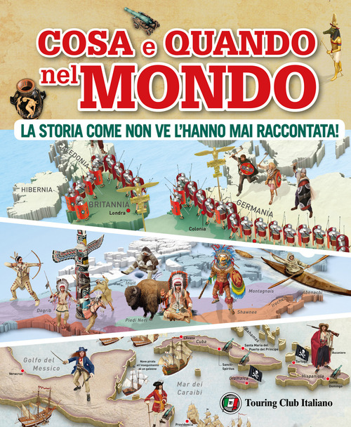 Cosa e quando nel mondo. La storia come non ve l'hanno mai raccontata!