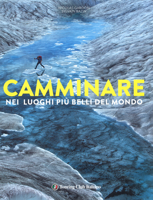 Camminare nei luoghi pi&ugrave; belli del mondo