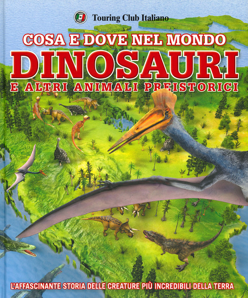 Cosa e dove nel mondo. Dinosauri e altri animali preistorici