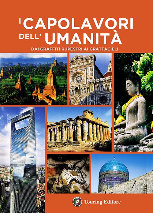 I capolavori dell'umanit&agrave;. Dai graffiti rupestri ai grattacieli