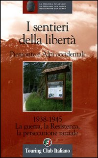 Luoghi della memoria in Piemonte 1938-1945. Percorsi e avvenimenti nelle Alpi Occidentali