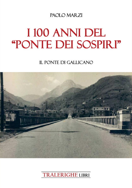 I 100 anni del &laquo;Ponte dei Sospiri&raquo;. Il ponte di Gallicano