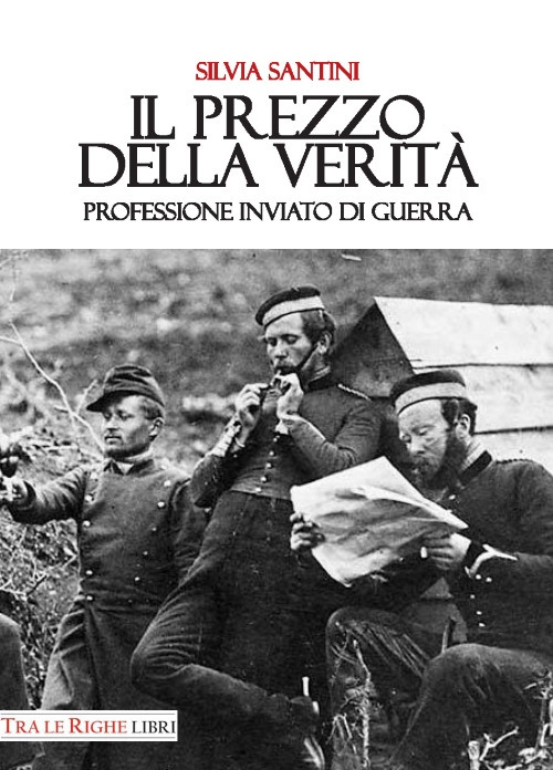 Il prezzo della verit&agrave;. Professione inviato di guerra