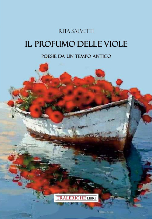 Il profumo delle viole. Poesie da un tempo antico