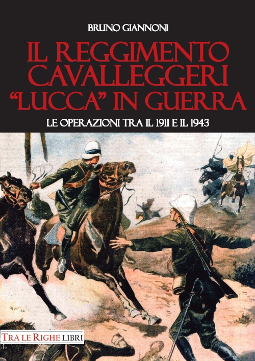 Il reggimento cavalleggeri &laquo;Lucca&raquo; in guerra. Le operazioni tra il 1911 e il 1943