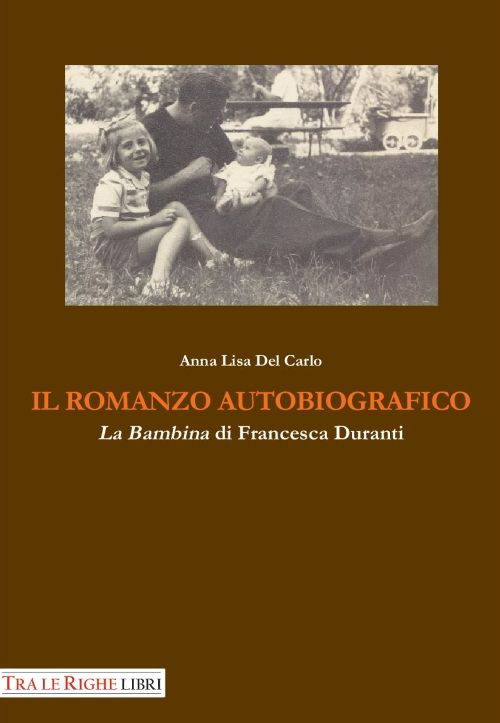 Il romanzo autobiografico. &laquo;La bambina&raquo; di Francesca Duranti