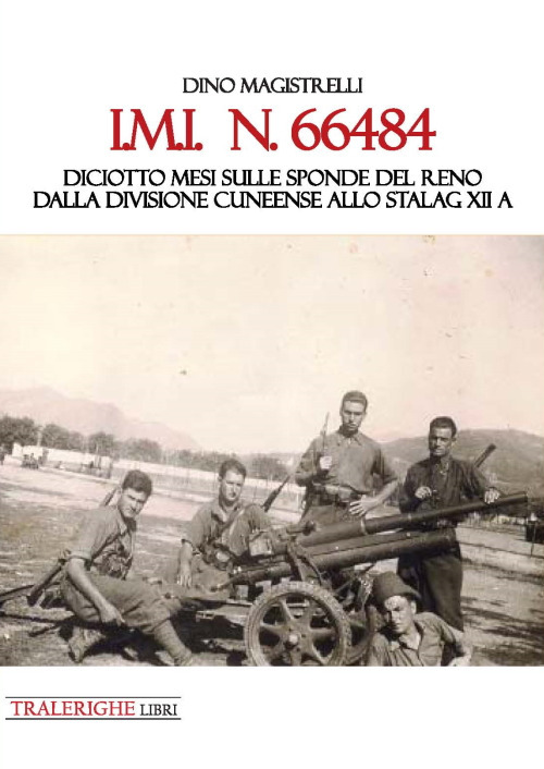 IMI 66484. Diciotto mesi sulle sponde del Reno. Dalla Divisione Cuneense allo Stalag XII A