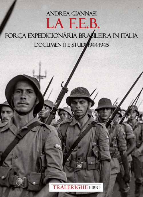 La F.E.B. For&ccedil;a Expedicion&aacute;ria Brasileira. Documenti e studi 1944-1945