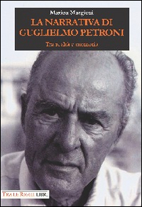La narrativa di Guglielmo Petroni. Tra realt&agrave; e memoria
