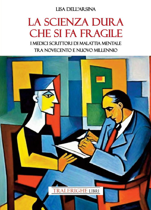 La scienza dura che si fa fragile. I medici scrittori di malattia mentale tra Novecento e nuovo Millennio