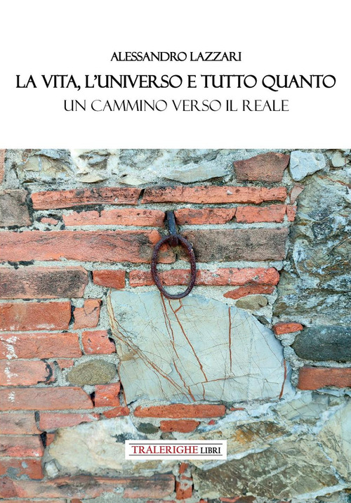 La vita, l'universo e tutto quanto. Un cammino verso il reale