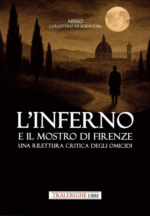 L'inferno e il mostro di Firenze. Una rilettura critica degli omicidi