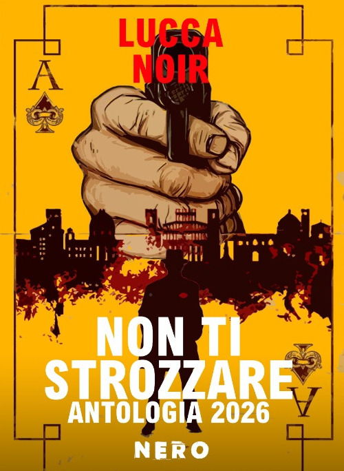 Non ti strozzare. Antologia Lucca Noir 2026