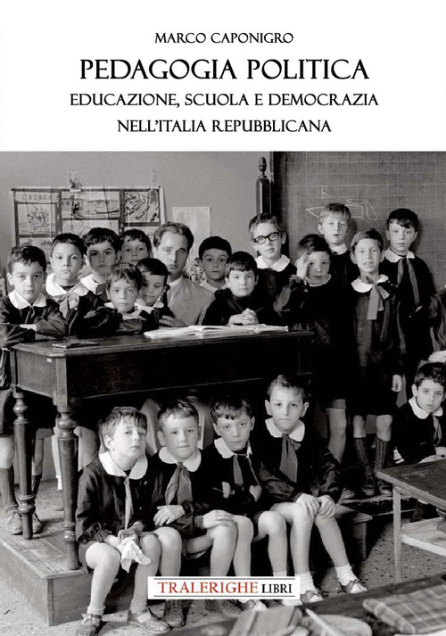 Pedagogia politica. Educazione, scuola e democrazia nell'Italia repubblicana