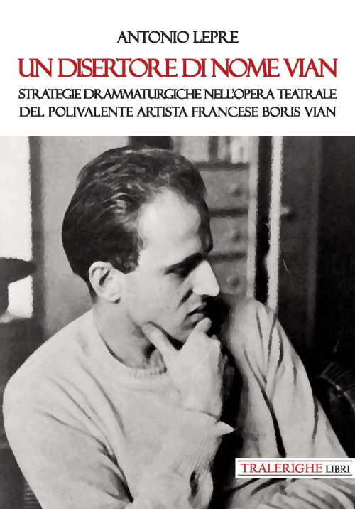 Un disertore di nome Vian. Strategie drammaturgiche nell'opera teatrale del polivalente artista francese Boris Vian