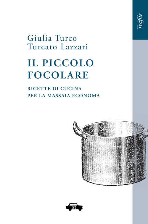 Il piccolo focolare. Ricette di cucina per la massaia economa