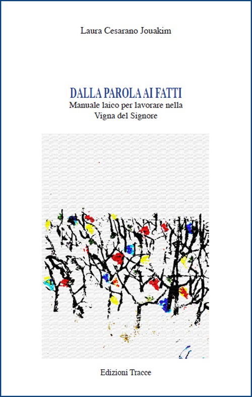 Dalla parola ai fatti. Manuale laico per lavorare nella vigna del Signore