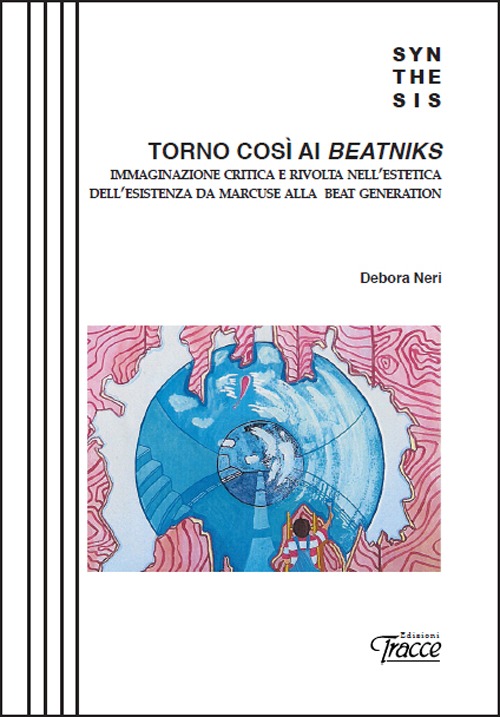 Torno così ai Beatniks. Immaginazione critica e rivolta nell'estetica dell'esistenza da Marcuse alla Beat Generation