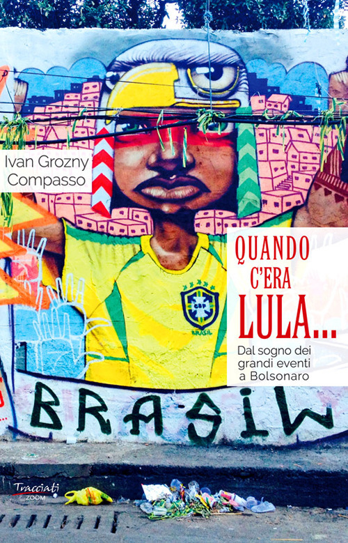 Quando c'era Lula.... Dal sogno dei grandi eventi a Bolsonaro