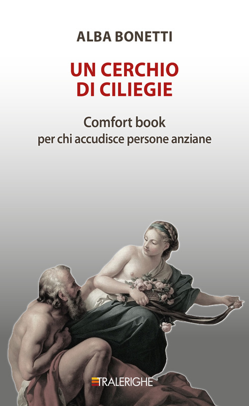 Un cerchio di ciliegie. Comfort book per chi accudisce persone anziane