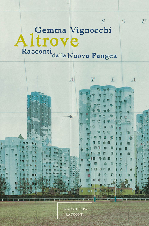 Altrove. Racconti dalla Nuova Pangea