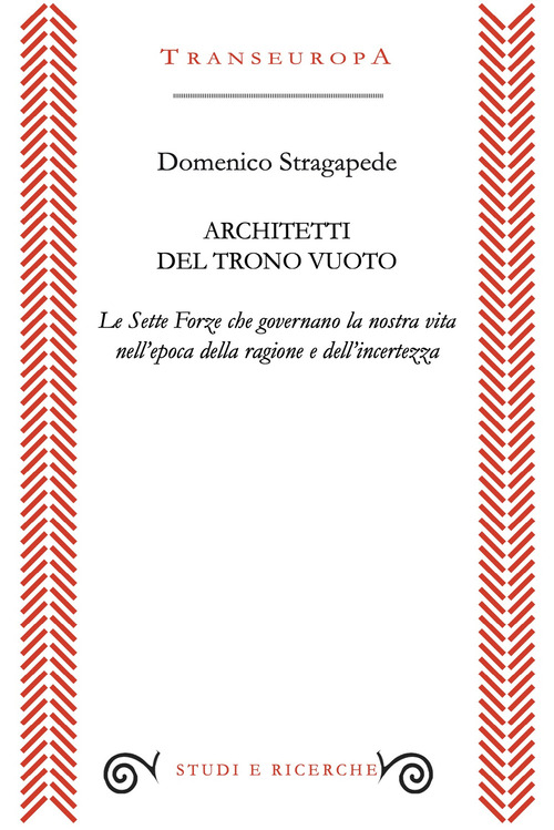 Architetti del trono vuoto. Le Sette Forze che governano la nostra vita nell'opoca della ragione e dell'incertezza