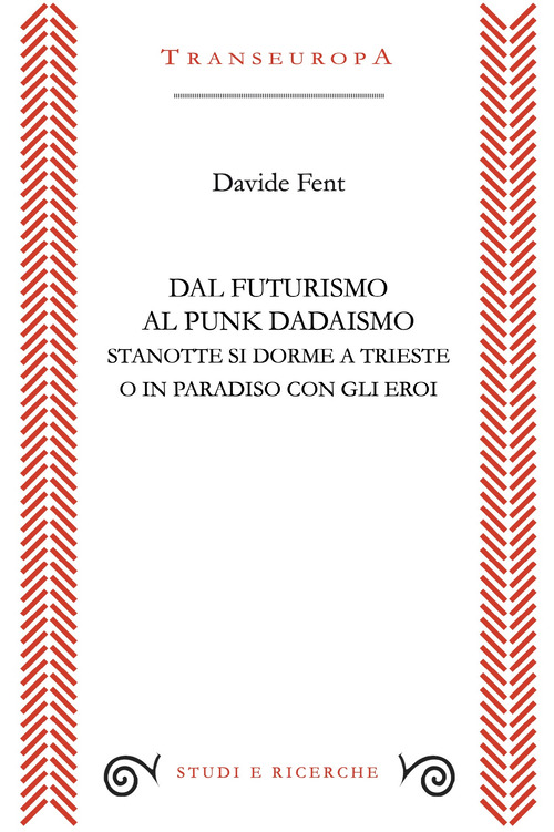 Dal Futurismo al Punk Dadaismo. Stasera si dorme a Trieste o in Paradiso con gli eroi