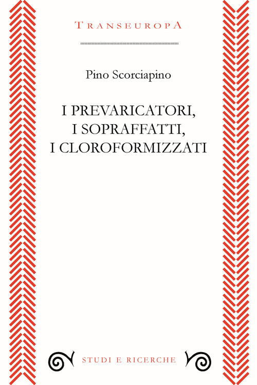 I prevaricatori, i sopraffatti, i cloroformizzati. Scritti (2018-2023) per indignarsi e non voltarsi dall'altra parte