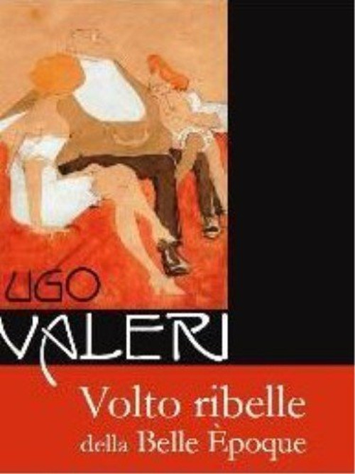 Ugo Valeri. Volto ribelle della Belle &Egrave;poque