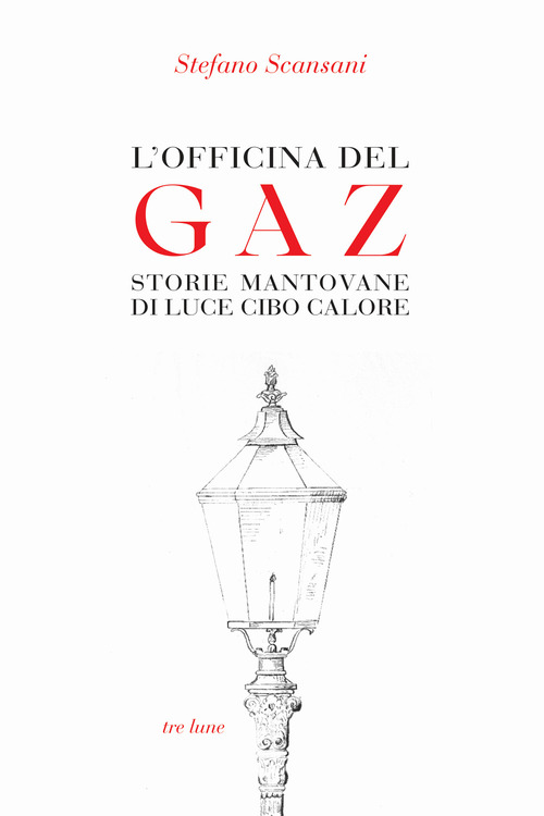 L'officina del Gaz. Storie mantovane di luce cibo calore