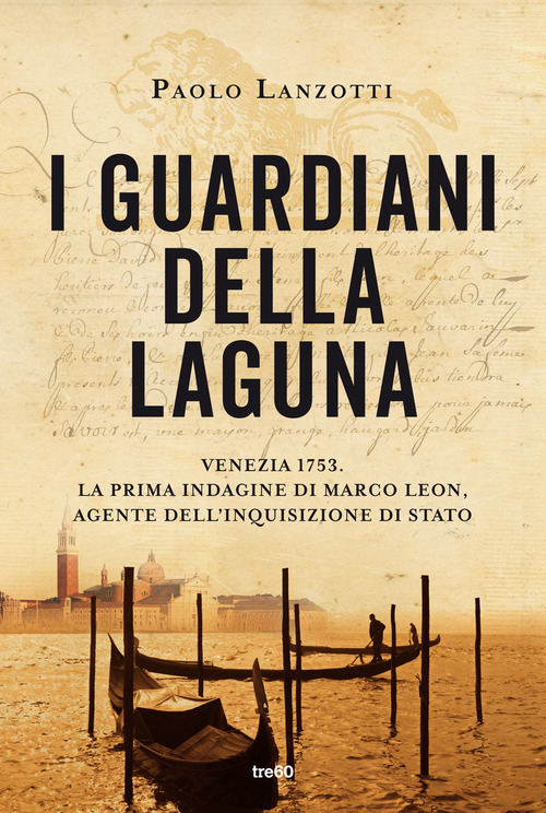 I guardiani della laguna. Venezia 1753. La prima indagine di Marco Leon, agente dell'Inquisizione di Stato