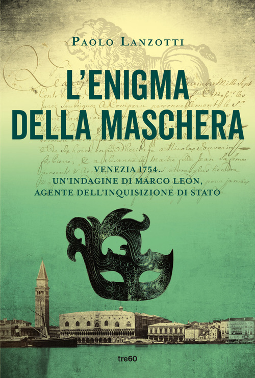 L'enigma della maschera. Venezia 1754. Un'indagine di Marco Leon, agente dell'Inquisizione di Stato