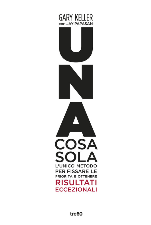 Una cosa sola. L'unico metodo per fissare le priorità e ottenere risultati eccezionali