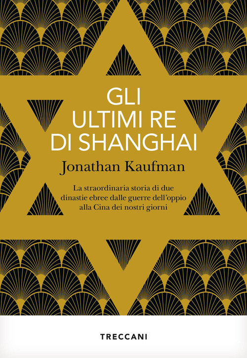 Gli ultimi re di Shanghai. La straordinaria storia di due dinastie ebree dalle guerre dell'oppio alla Cina dei nostri giorni