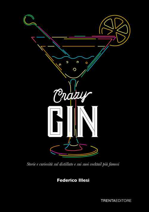 Crazy Gin. Storie e curiosit&agrave; sul distillato e sui suoi cocktail pi&ugrave; famosi