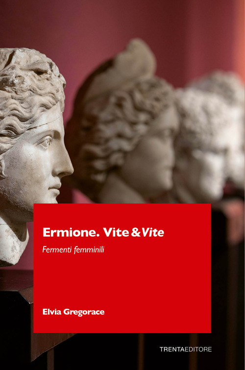 Ermione. Vite&vite. Fermenti femminili
