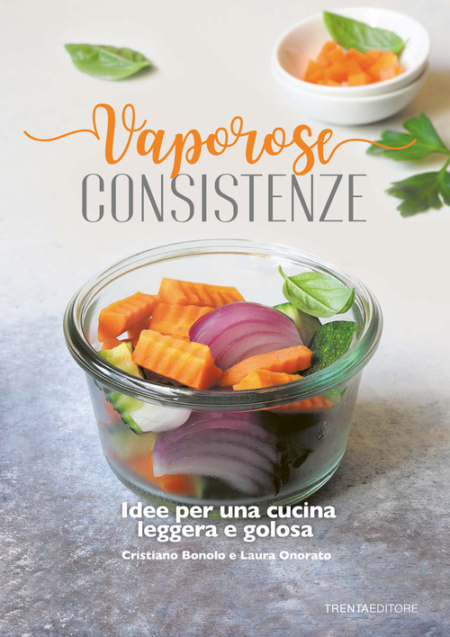 Vaporose consistenze. Idee per un cucina leggera e golosa