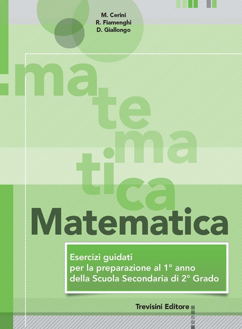Matematica. Esercizi guidati per la preparazione al 1&deg; anno della scuola superiore. Per la Scuola media