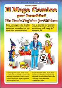 Il mago comico per bambini. Come coinvolgere e far divertire i bambini con la magia, trasformando con successo la tua passione in un fantastico lavoro