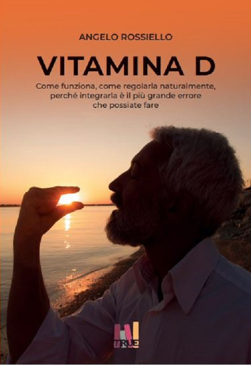 Vitamina D. Come funziona. Come regolarla naturalmente. Perch&eacute; integrarla &egrave; il pi&ugrave; grande errore che possiate fare