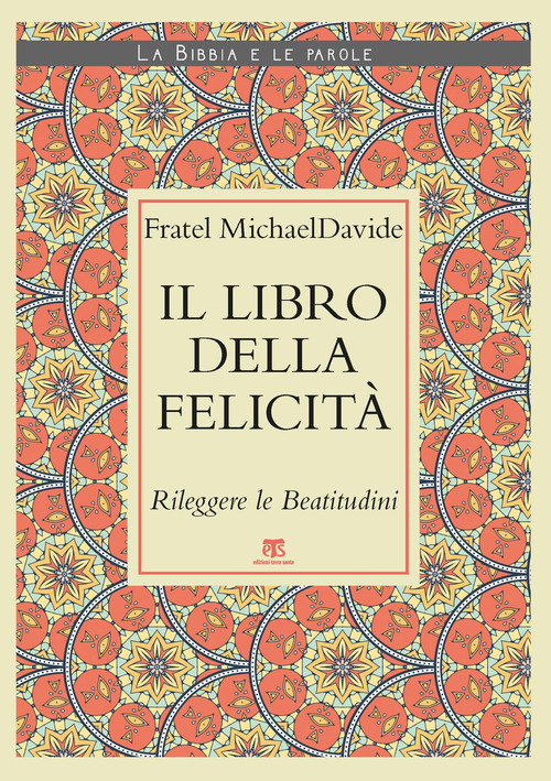 Il Libro della felicit&agrave;. Rileggere le Beatitudini