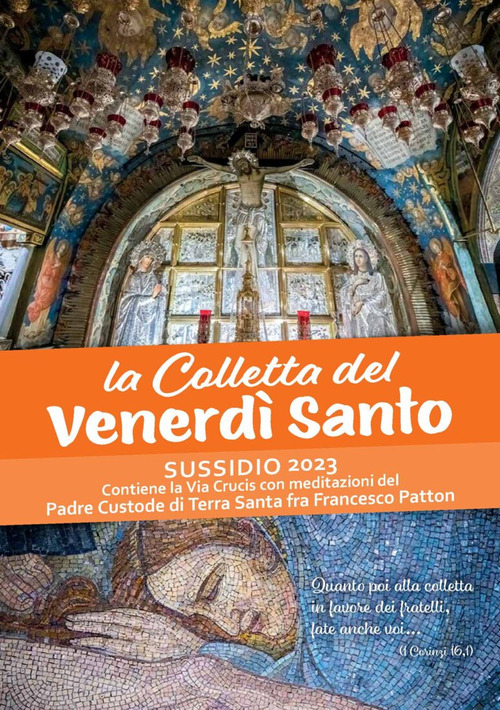 La Colletta del Venerdì santo. Sussidio 2023. Contiene la Via Crucis con meditazioni del Padre Custode di Terra Santa fra Francesco Patton