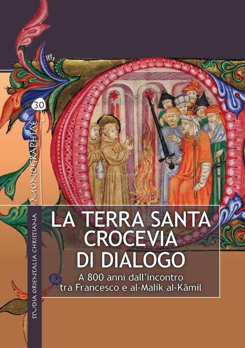 La Terra Santa crocevia di dialogo. A 800 anni dall'incontro tra Francesco e al-Malik al-K&acirc;mil