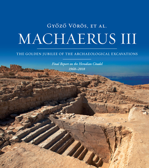 Machaerus III. The Golden Jubilee of the archaeological excavations. Final report on the Herodian Citadel (1968-2018)