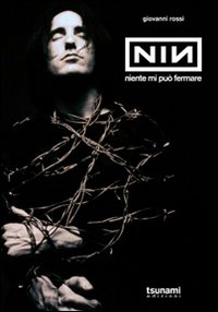 Nine Inch Nails. Niente mi pu&ograve; fermare