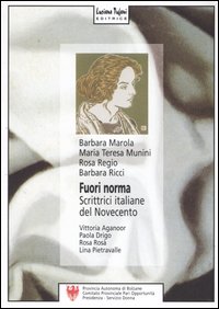 Fuori norma. Scrittrici italiane del Novecento. Vittoria Aganoor, Paola Drigo, Rosa Ros&agrave;, Lina Pietravalle