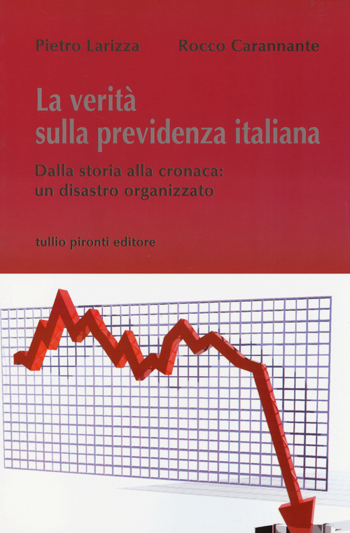 La verità sulla previdenza italiana. Dalla storia alla cronaca: un disastro organizzato