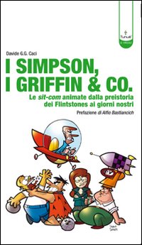 I Simpson, i Griffin & Co. Le sit-com animate dalla preistoria dei Flinstones ai giorni nostri
