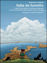 Italia da fumetto. Graphic journalism e narrativa disegnata nel racconto della realt&agrave; italiana di ieri e di oggi